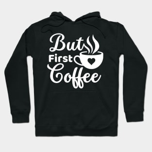 But first coffee morning coffee cup lover white text Hoodie